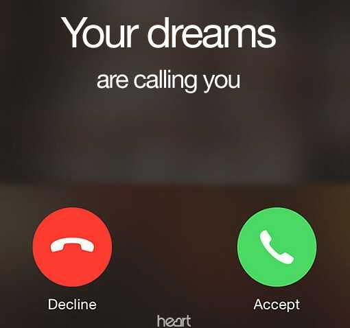 Your dreams are calling you