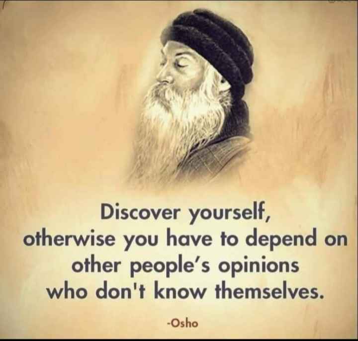 Discover yourself, otherwise you have to depend on other people's