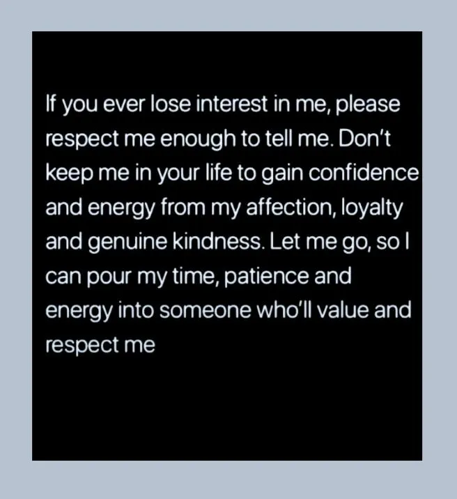 If you ever lose interest in me, please respect me enough to tell me   Patience quotes relationship, Go for it quotes, Letting someone go quotes