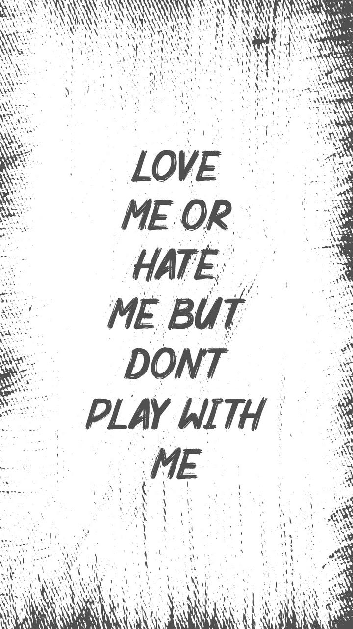 Love me or hate me but don't play with me Images • ༺༼️𝔰_.𝔰_ ...