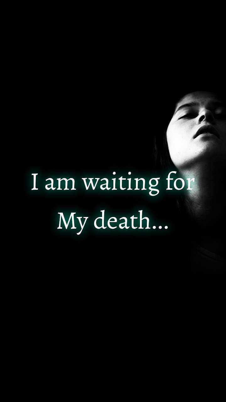 waiting for my death • ShareChat Photos and Videos